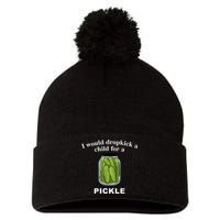 I Would Dropkick A Child For A Pickle Pom Pom 12in Knit Beanie