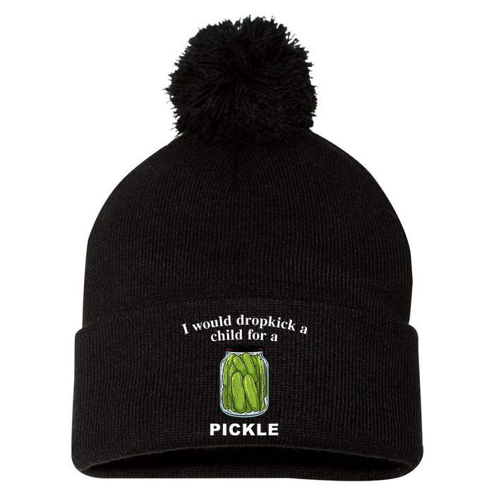I Would Dropkick A Child For A Pickle Pom Pom 12in Knit Beanie