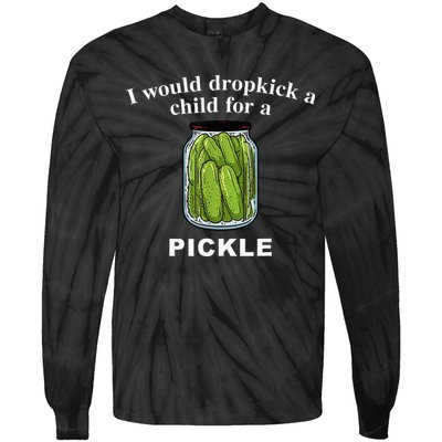 I Would Dropkick A Child For A Pickle Tie-Dye Long Sleeve Shirt