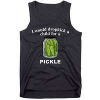 I Would Dropkick A Child For A Pickle Tank Top