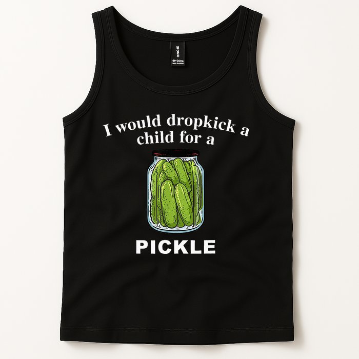 I Would Dropkick A Child For A Pickle Tank Top