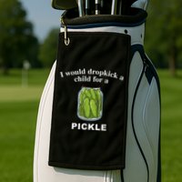 I Would Dropkick A Child For A Pickle Golf Towel