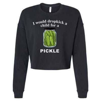 I Would Dropkick A Child For A Pickle Cropped Pullover Crew