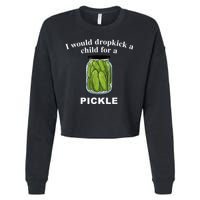 I Would Dropkick A Child For A Pickle Cropped Pullover Crew
