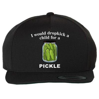 I Would Dropkick A Child For A Pickle Wool Snapback Cap