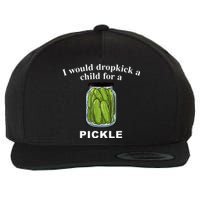 I Would Dropkick A Child For A Pickle Wool Snapback Cap