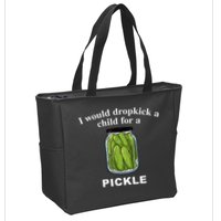 I Would Dropkick A Child For A Pickle Zip Tote Bag
