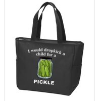 I Would Dropkick A Child For A Pickle Zip Tote Bag