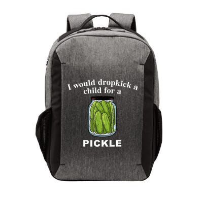 I Would Dropkick A Child For A Pickle Vector Backpack
