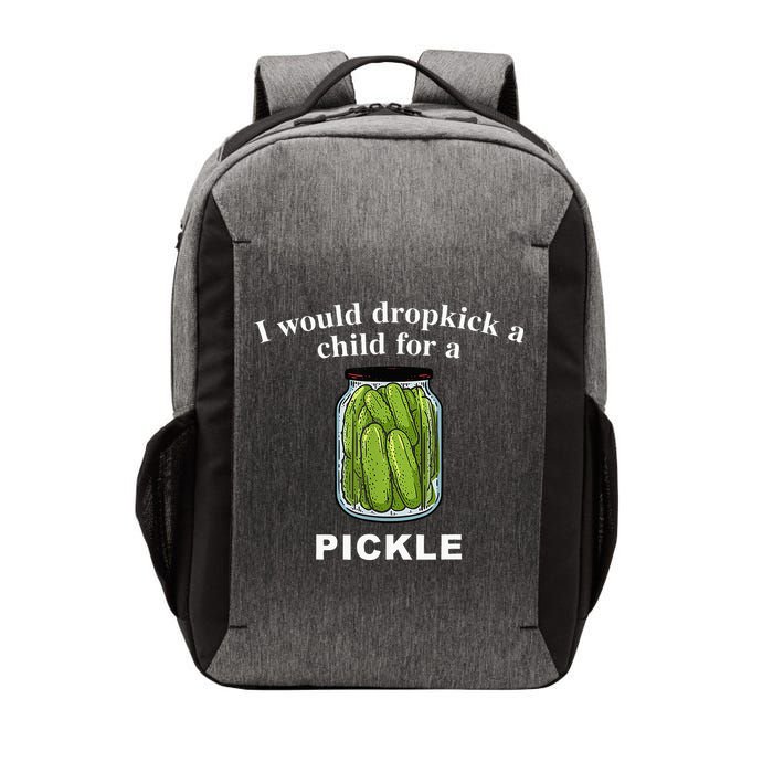 I Would Dropkick A Child For A Pickle Vector Backpack