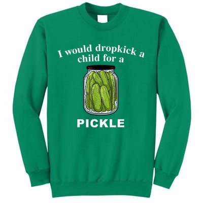 I Would Dropkick A Child For A Pickle Sweatshirt