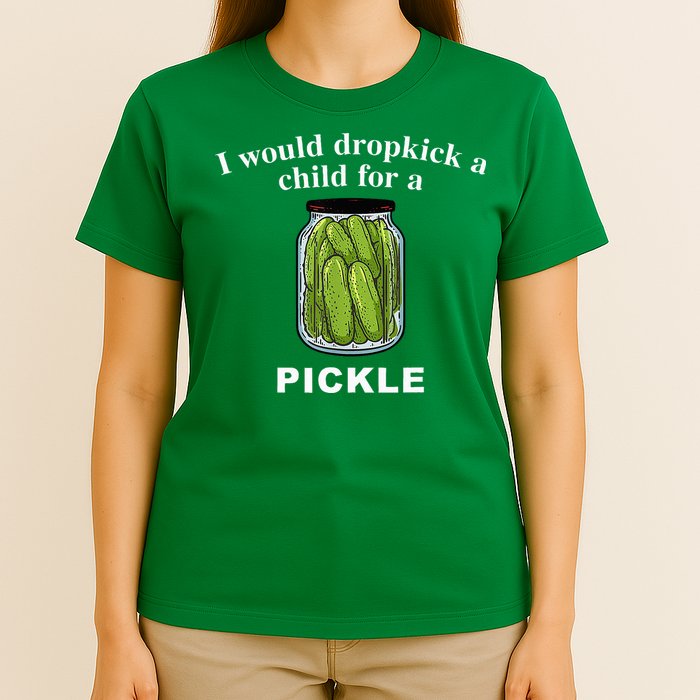 I Would Dropkick A Child For A Pickle T-Shirt