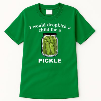 I Would Dropkick A Child For A Pickle Tall T-Shirt
