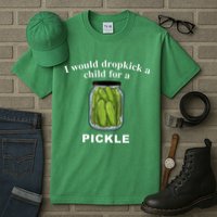 I Would Dropkick A Child For A Pickle Tall T-Shirt