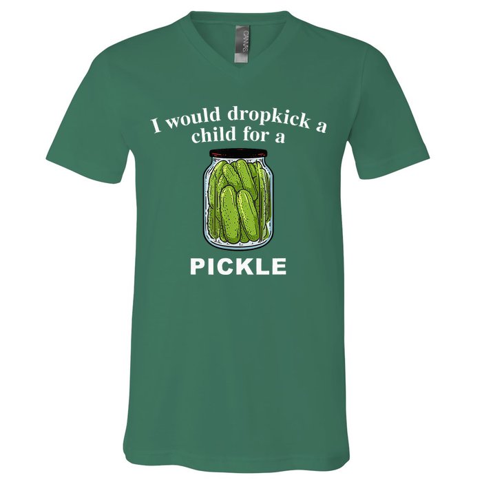 I Would Dropkick A Child For A Pickle V-Neck T-Shirt