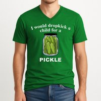 I Would Dropkick A Child For A Pickle V-Neck T-Shirt