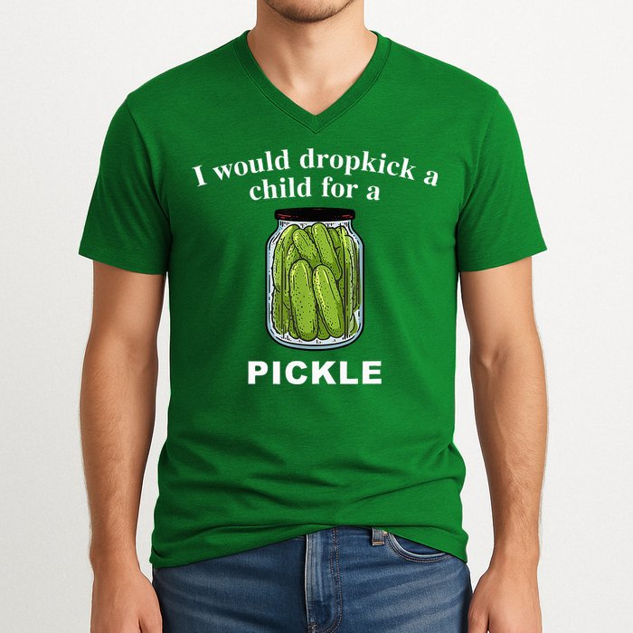 I Would Dropkick A Child For A Pickle V-Neck T-Shirt