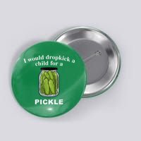 I Would Dropkick A Child For A Pickle Button