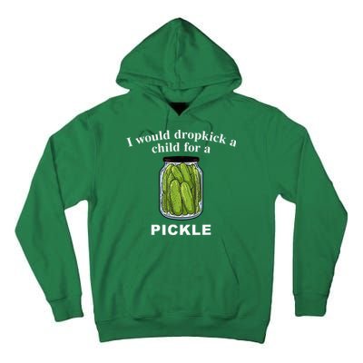 I Would Dropkick A Child For A Pickle Tall Hoodie