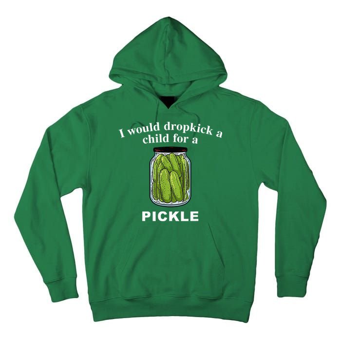 I Would Dropkick A Child For A Pickle Tall Hoodie