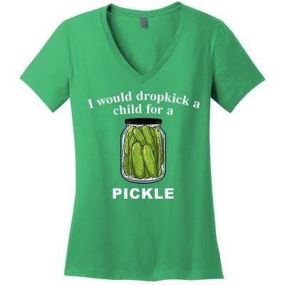 I Would Dropkick A Child For A Pickle Women's V-Neck T-Shirt