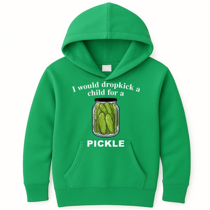 I Would Dropkick A Child For A Pickle Kids Hoodie