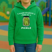 I Would Dropkick A Child For A Pickle Kids Hoodie