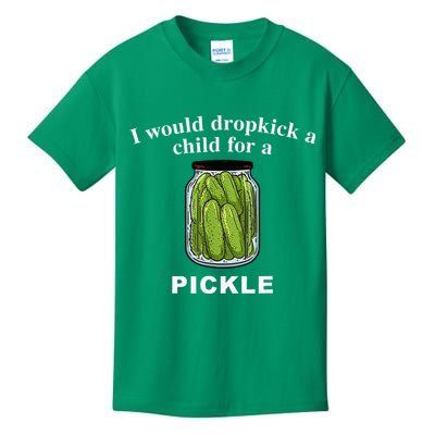 I Would Dropkick A Child For A Pickle Kids T-Shirt