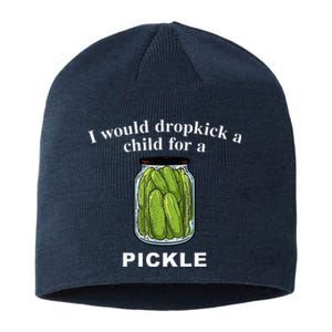 I Would Dropkick A Child For A Pickle Sustainable Beanie