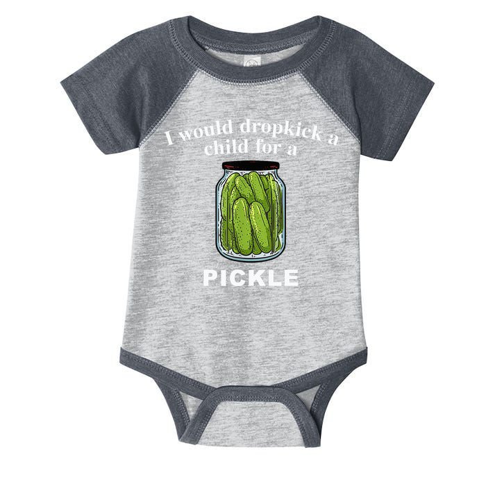 I Would Dropkick A Child For A Pickle Infant Baby Jersey Bodysuit