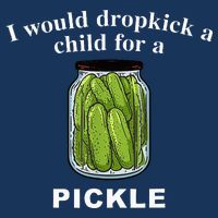 I Would Dropkick A Child For A Pickle Infant Baby Jersey Bodysuit