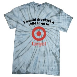 I Would Dropkick A Child To Go To Target Tie-Dye T-Shirt