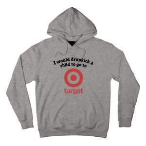 I Would Dropkick A Child To Go To Target Tall Hoodie