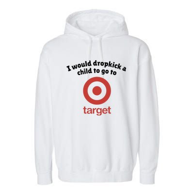 I Would Dropkick A Child To Go To Target Garment-Dyed Fleece Hoodie