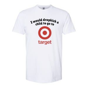 I Would Dropkick A Child To Go To Target Softstyle CVC T-Shirt