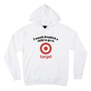 I Would Dropkick A Child To Go To Target Hoodie