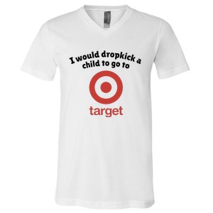 I Would Dropkick A Child To Go To Target V-Neck T-Shirt