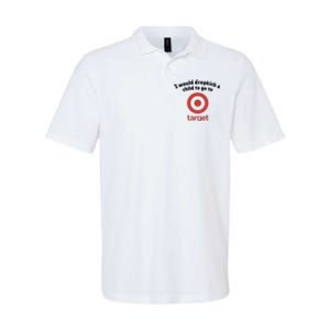 I Would Dropkick A Child To Go To Target Softstyle Adult Sport Polo