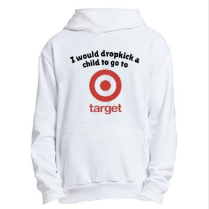 I Would Dropkick A Child To Go To Target Urban Pullover Hoodie