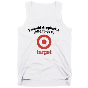 I Would Dropkick A Child To Go To Target Tank Top