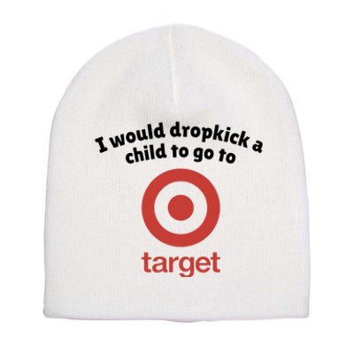 I Would Dropkick A Child To Go To Target Short Acrylic Beanie