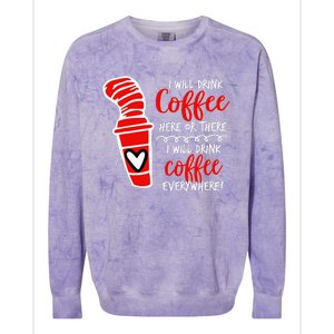 I Will Drink Coffee Here Or There Colorblast Crewneck Sweatshirt