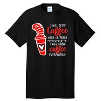 I Will Drink Coffee Here Or There Tall T-Shirt