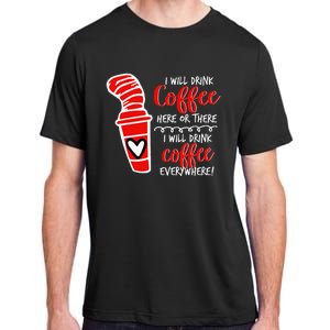 I Will Drink Coffee Here Or There Adult ChromaSoft Performance T-Shirt