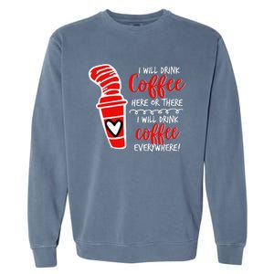 I Will Drink Coffee Here Or There Garment-Dyed Sweatshirt