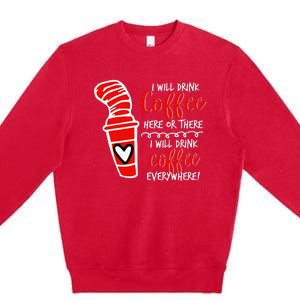 I Will Drink Coffee Here Or There Premium Crewneck Sweatshirt