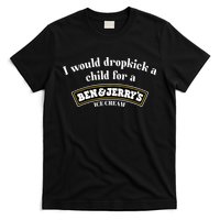 I Would Dropkick A Child For A Ben And JerryS Ice Cream T-Shirt