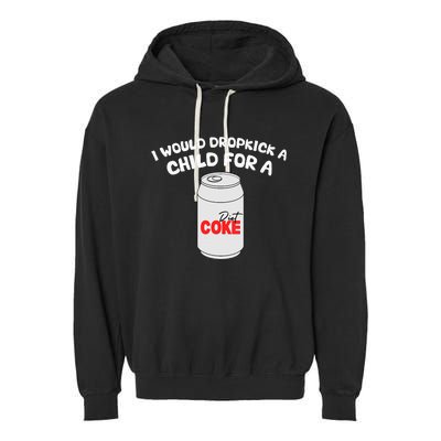 I Would Dropkick A Child For Diet C.O.K.E Garment-Dyed Fleece Hoodie