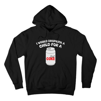 I Would Dropkick A Child For Diet C.O.K.E Hoodie