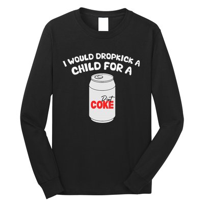 I Would Dropkick A Child For Diet C.O.K.E Long Sleeve Shirt